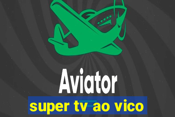 super tv ao vico